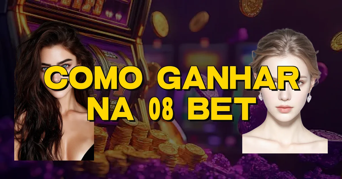 Como Ganhar Na 08 Bet Oficial