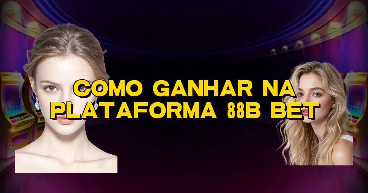 Como Ganhar Na Plataforma 88B Bet Oficial