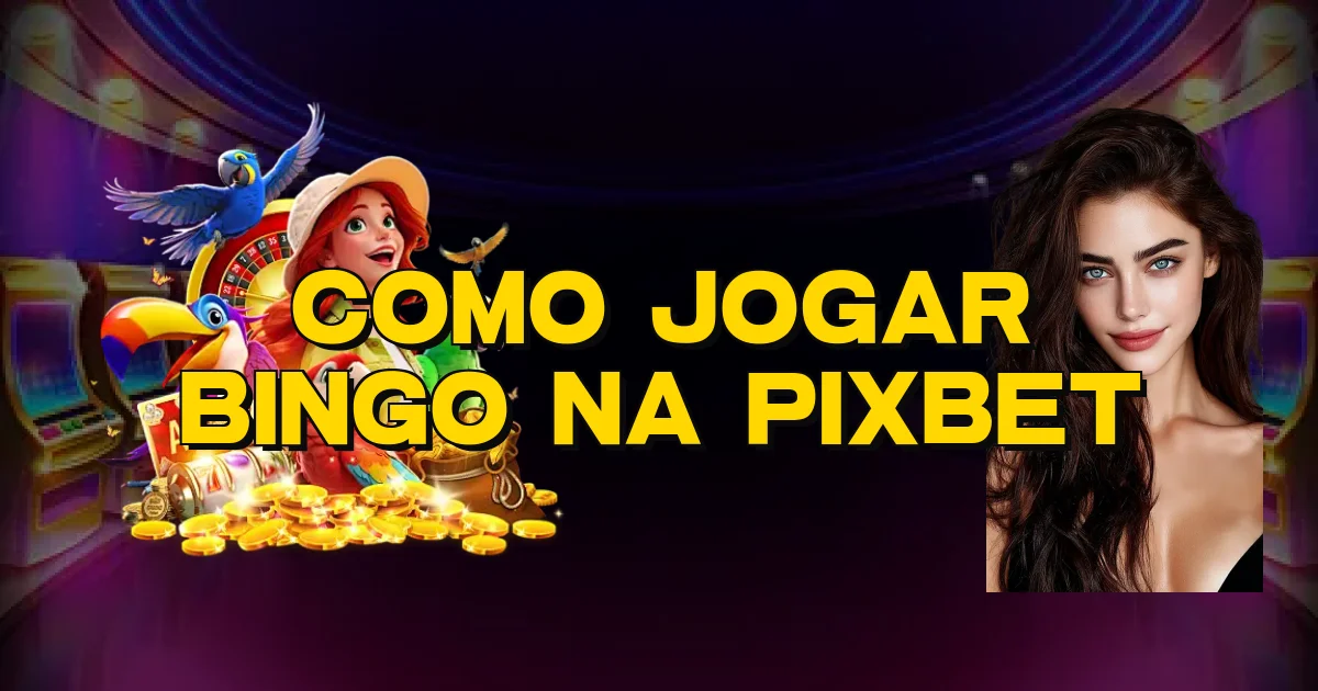 Como Jogar Bingo Na Pixbet Oficial