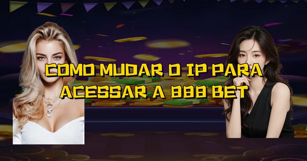 Como Mudar O Ip Para Acessar A 888 Bet Oficial