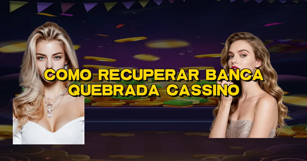 Como Recuperar Banca Quebrada Cassino Oficial