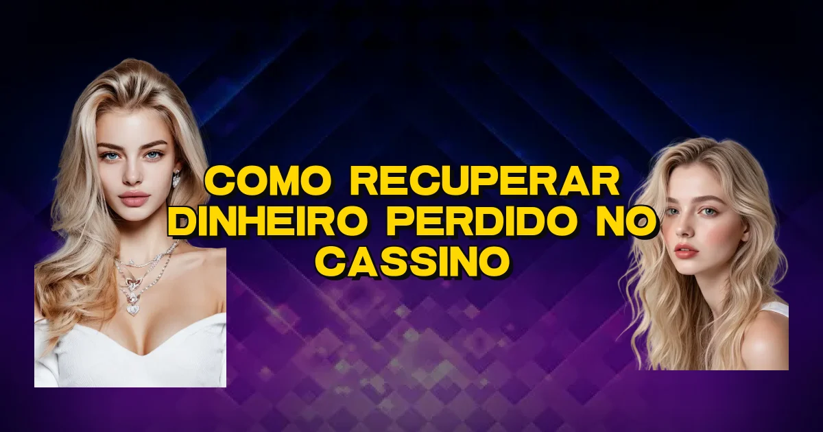 Como Recuperar Dinheiro Perdido No Cassino Oficial