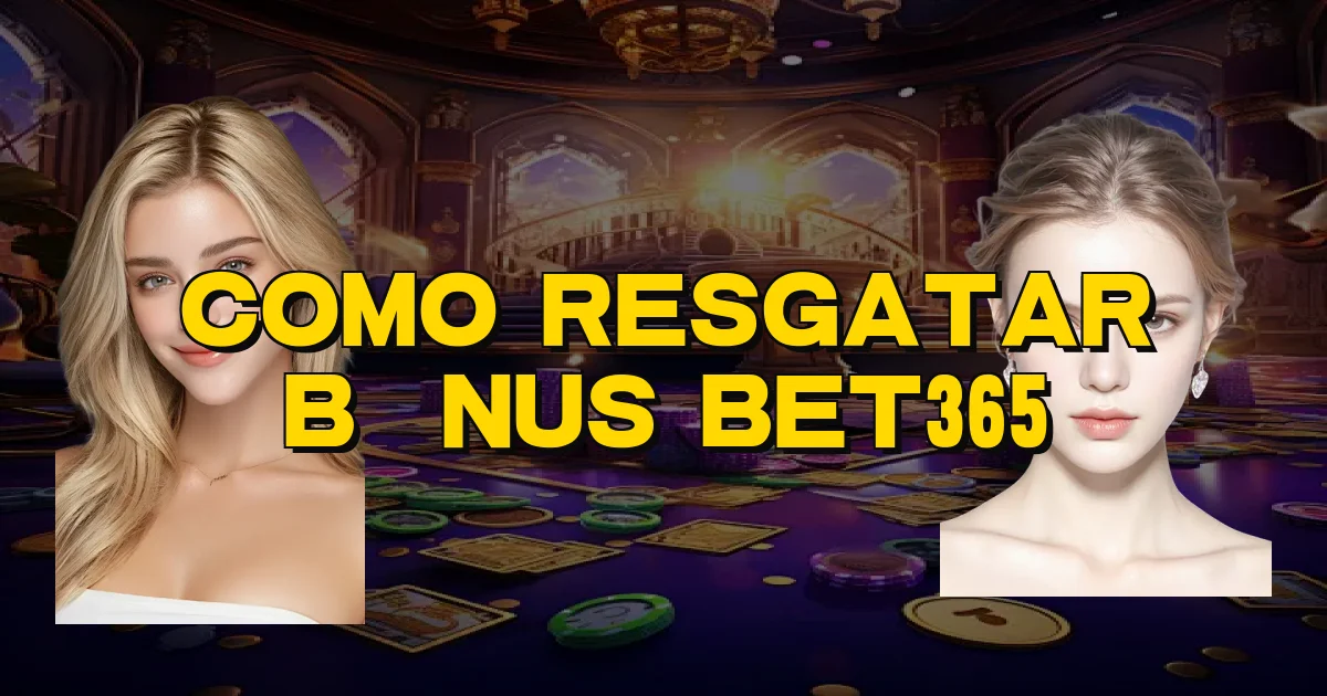 Como Resgatar Bônus Bet365 Oficial