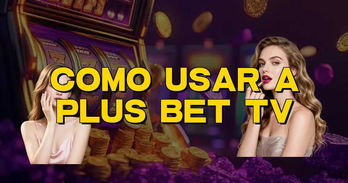 Como Usar A Plus Bet Tv Oficial
