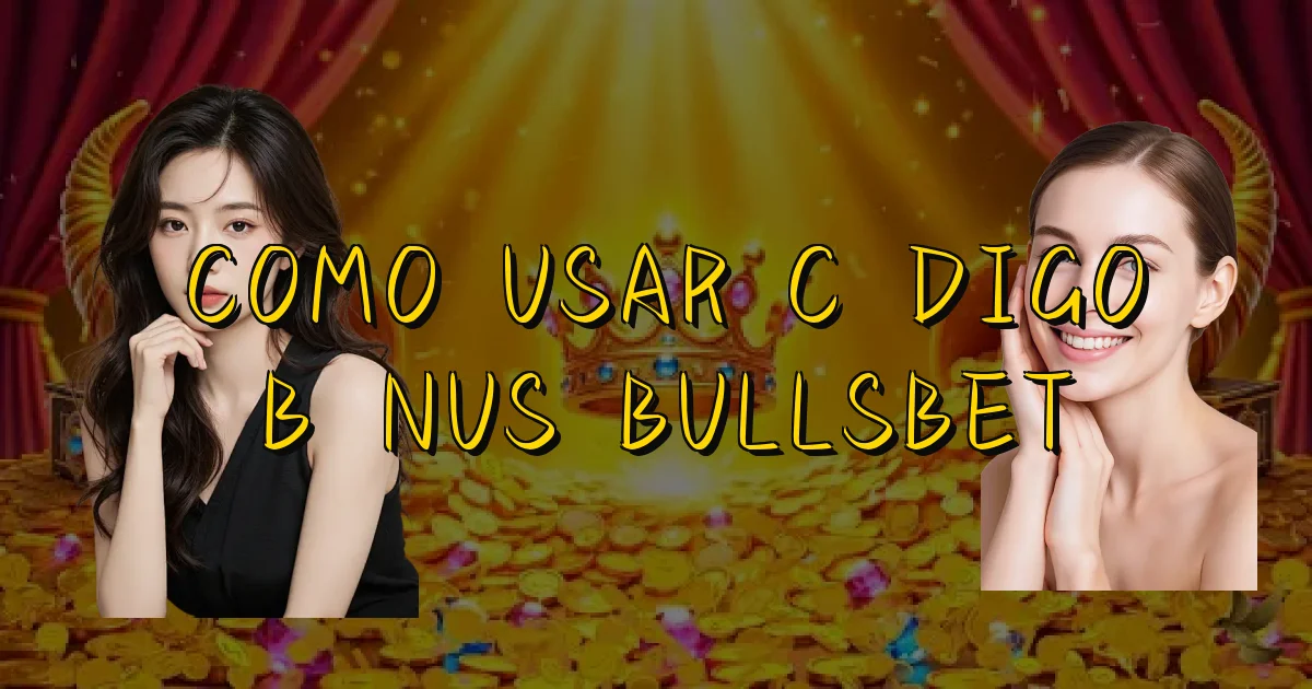 Como Usar Código Bônus Bullsbet Oficial