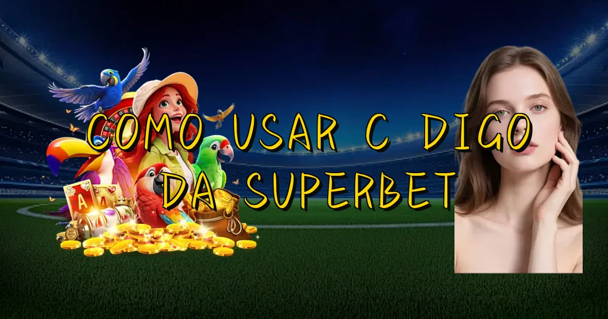 Como Usar Código Da Superbet Oficial