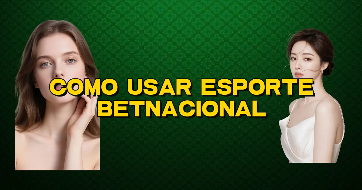 Como Usar Esporte Betnacional Oficial