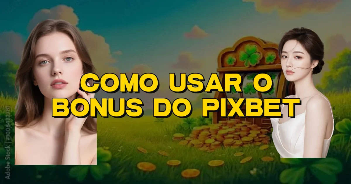 Como Usar O Bonus Do Pixbet Oficial