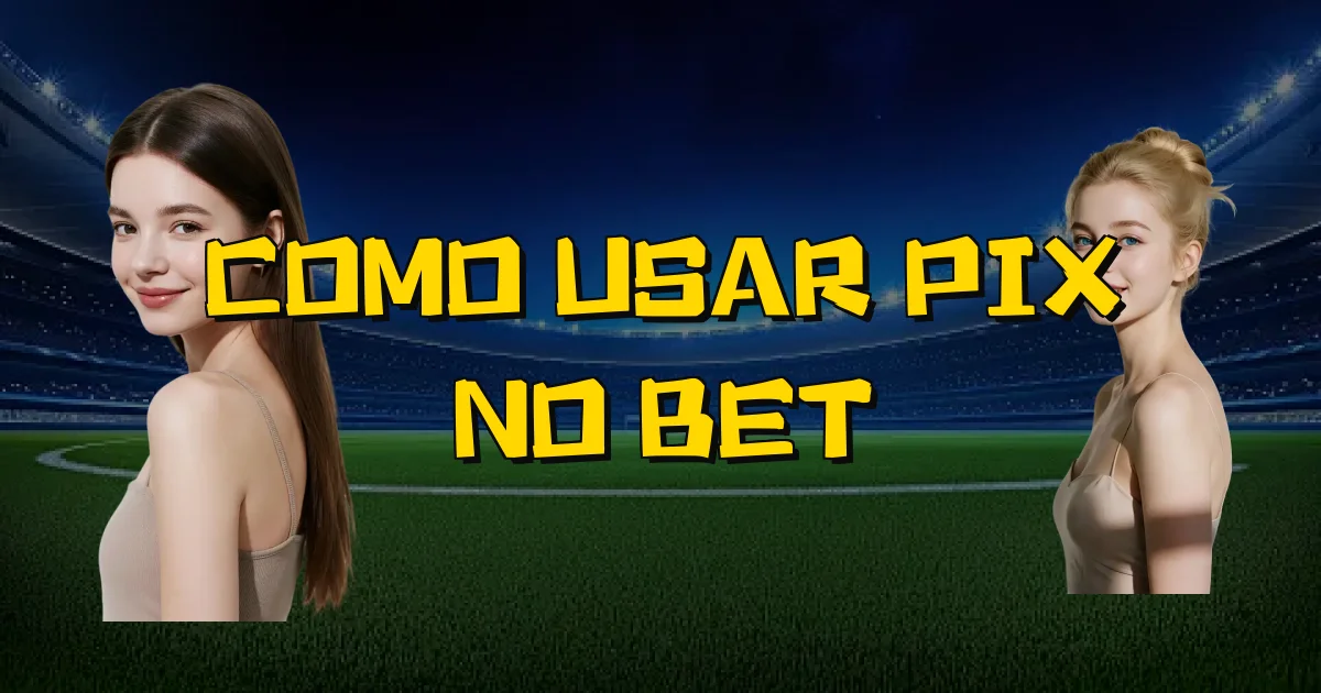 Como Usar Pix No Bet Oficial