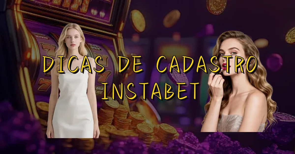 Dicas De Cadastro Instabet Oficial