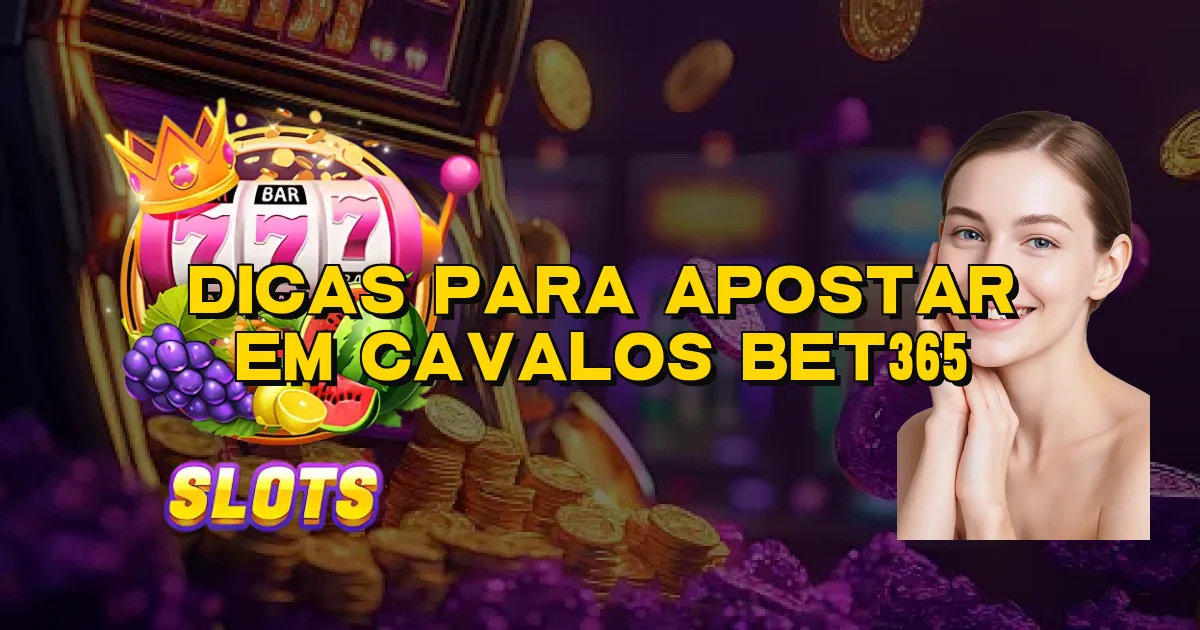 Dicas Para Apostar Em Cavalos Bet365 Oficial
