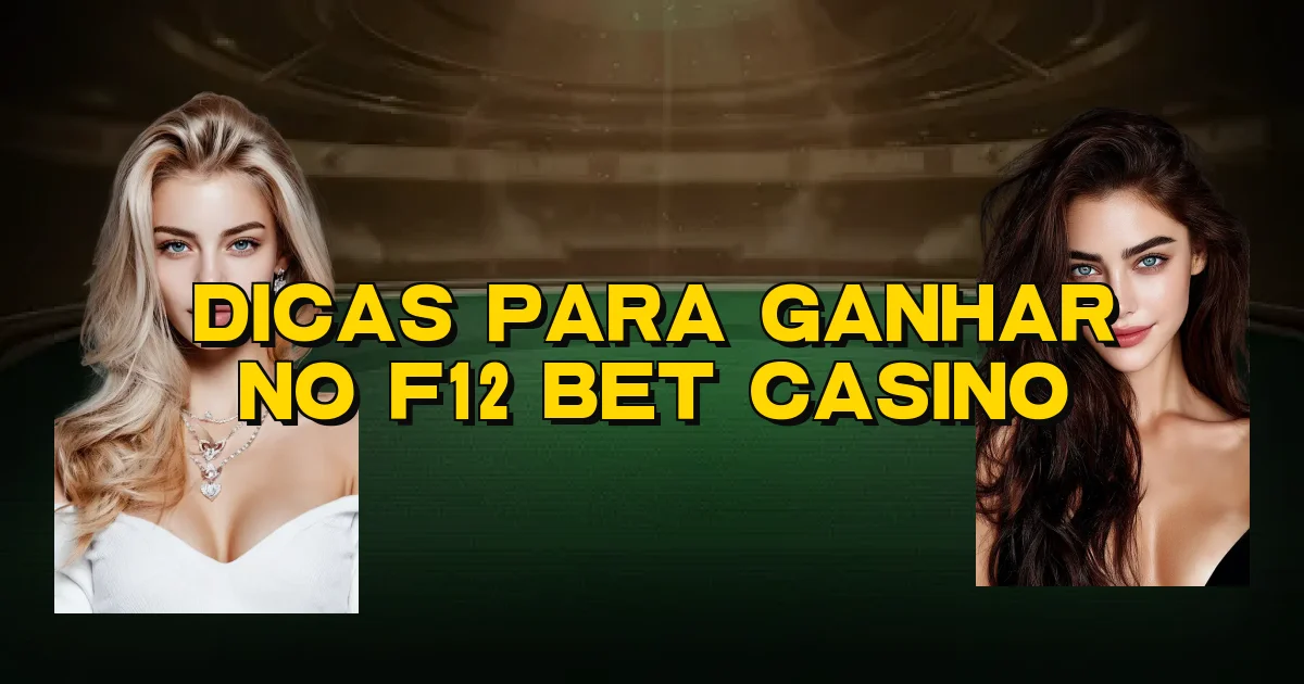 Dicas Para Ganhar No F12 Bet Casino Oficial