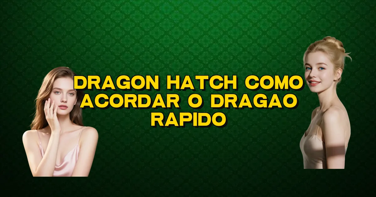 Dragon Hatch Como Acordar O Dragao Rapido Oficial