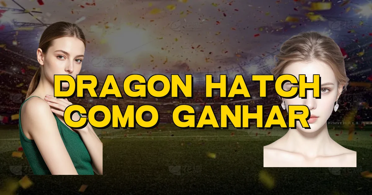 Dragon Hatch Como Ganhar Oficial