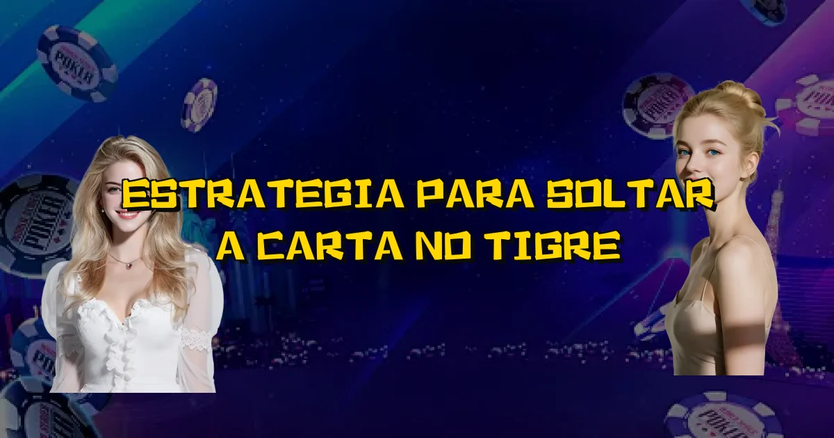 Estrategia Para Soltar A Carta No Tigre Oficial