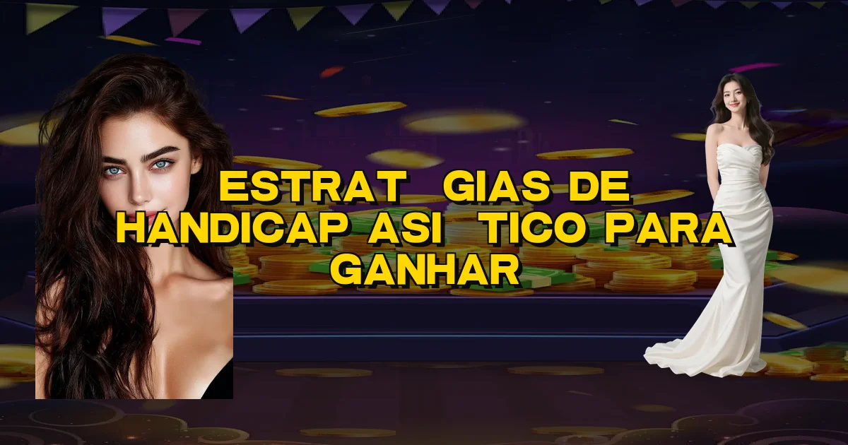 Estratégias De Handicap Asiático Para Ganhar Oficial