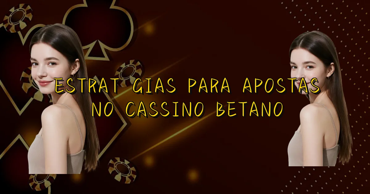 Estratégias Para Apostas No Cassino Betano Oficial
