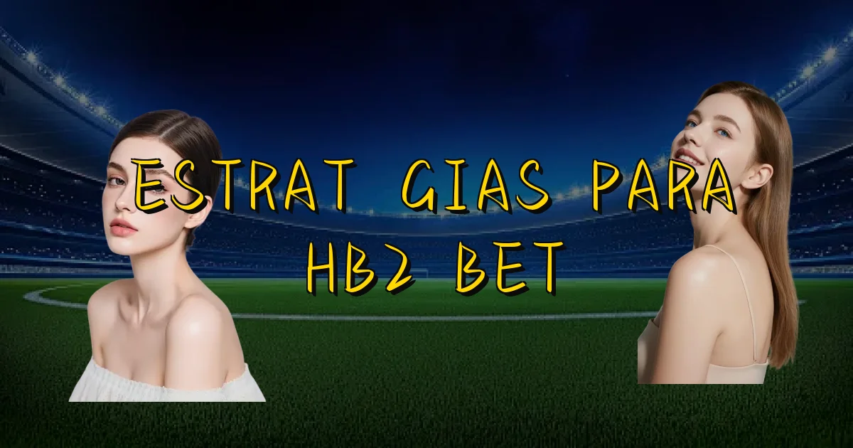 Estratégias Para Hb2 Bet Oficial