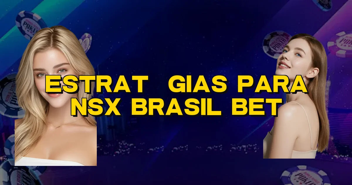 Estratégias Para Nsx Brasil Bet Oficial
