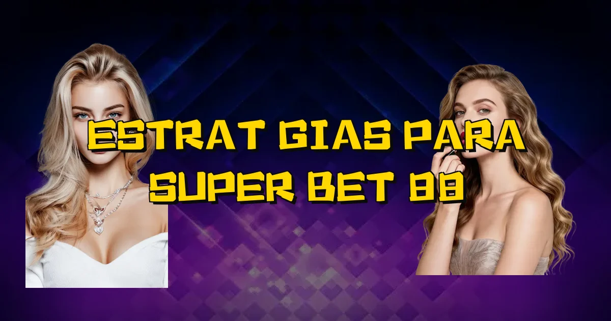 Estratégias Para Super Bet 88 Oficial