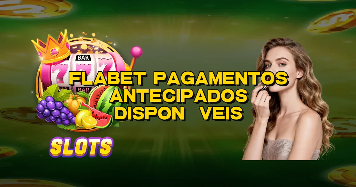 Flabet Pagamentos Antecipados Disponíveis Oficial
