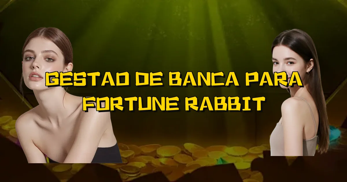 Gestao De Banca Para Fortune Rabbit Oficial