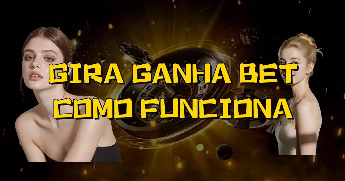 Gira Ganha Bet Como Funciona Oficial