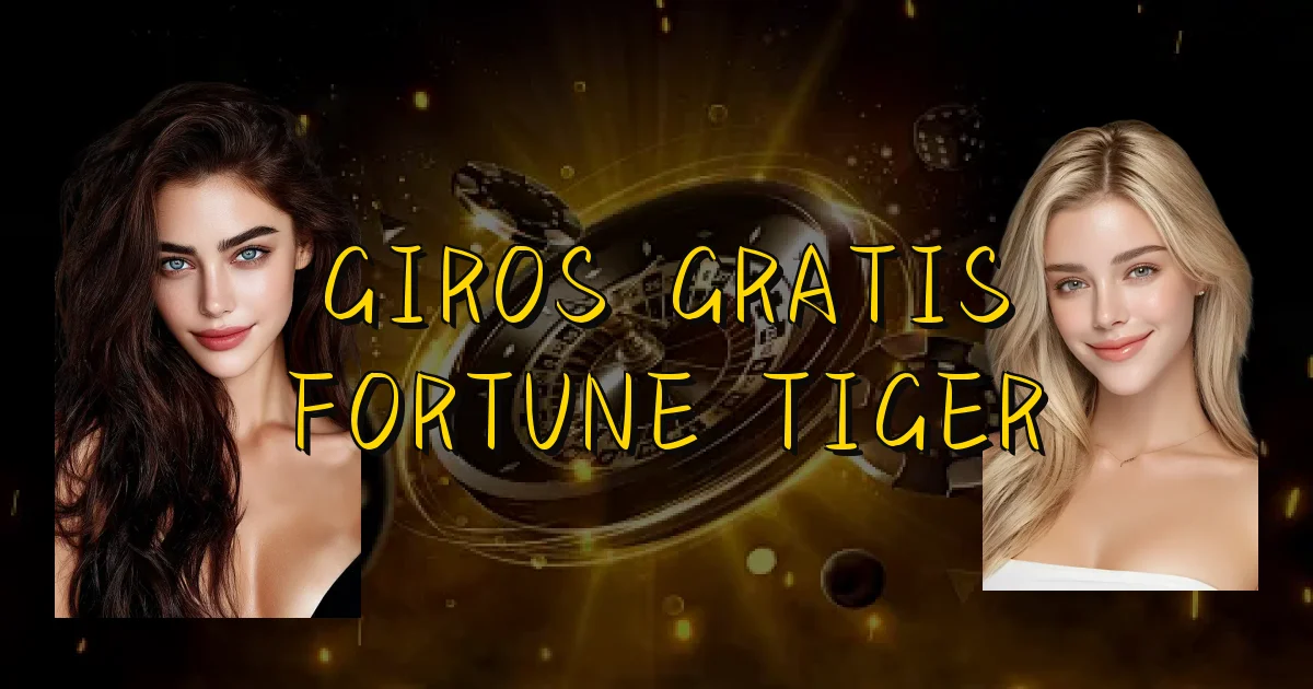 Giros Gratis Fortune Tiger Oficial