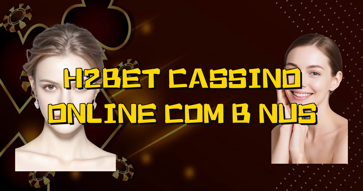 H2Bet Cassino Online Com Bônus Oficial