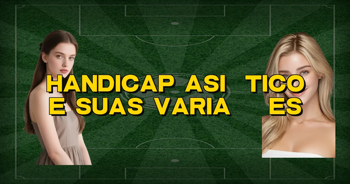 Handicap Asiático E Suas Variações Oficial