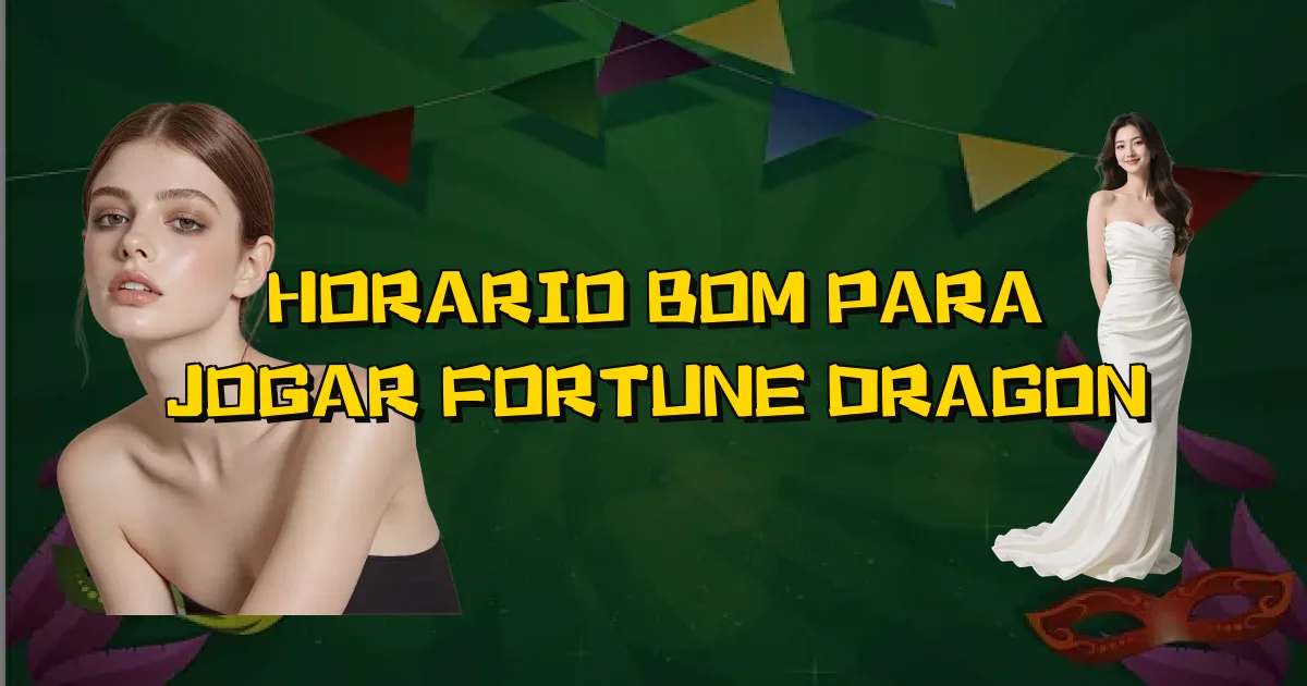 Horario Bom Para Jogar Fortune Dragon Oficial