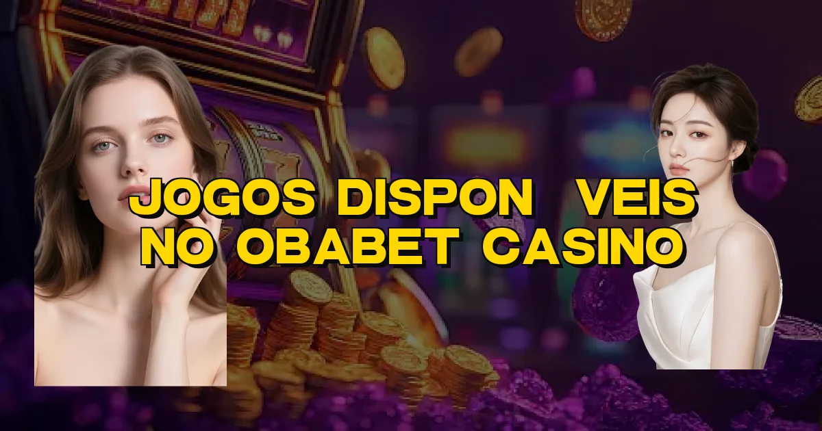 Jogos Disponíveis No Obabet Casino Oficial