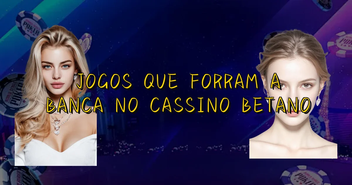 Jogos Que Forram A Banca No Cassino Betano Oficial
