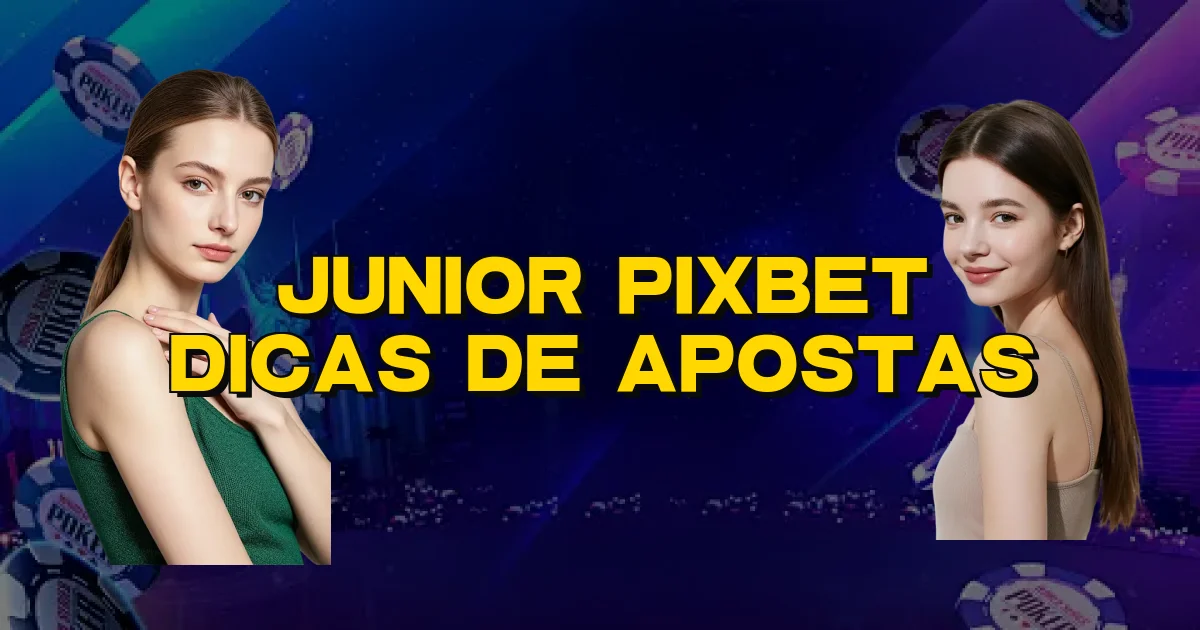 Junior Pixbet Dicas De Apostas Oficial