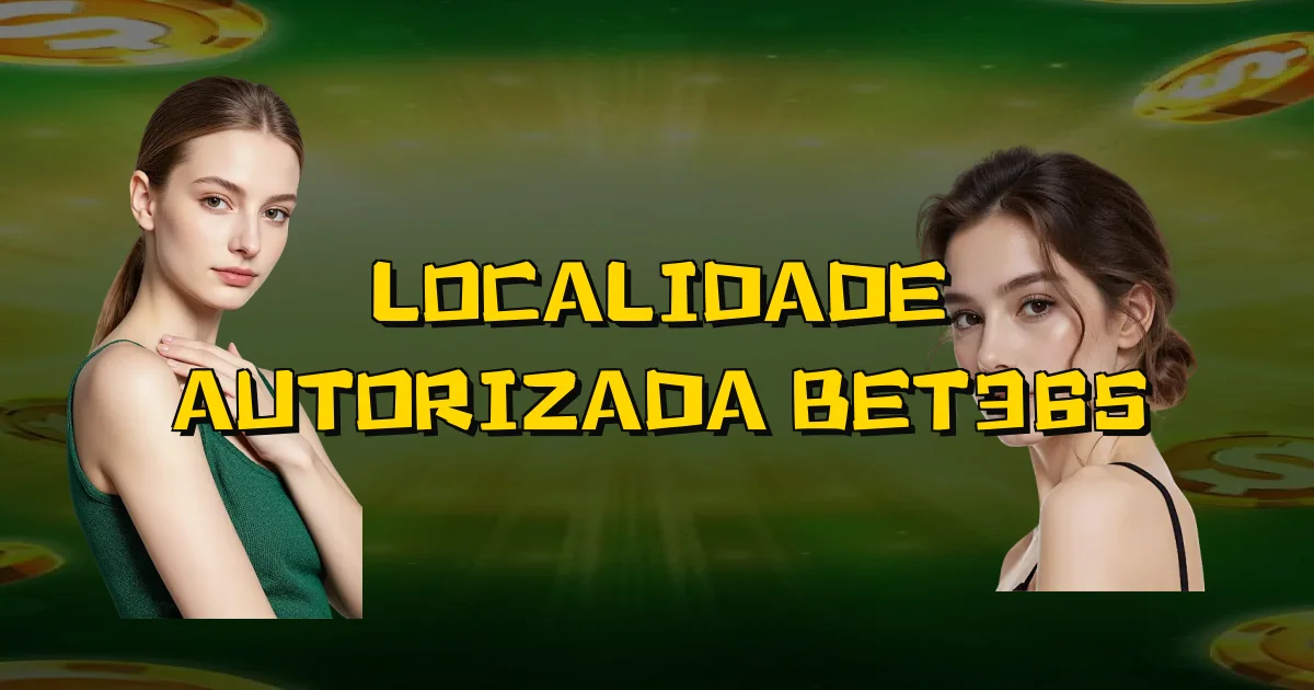 Localidade Autorizada Bet365 Oficial