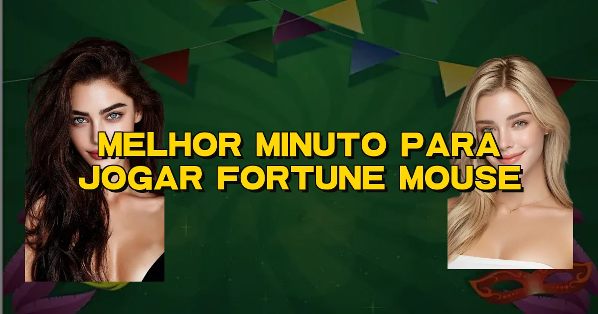 Melhor Minuto Para Jogar Fortune Mouse Oficial