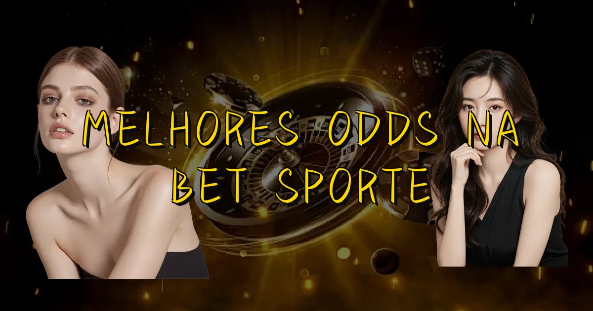 Melhores Odds Na Bet Sporte Oficial