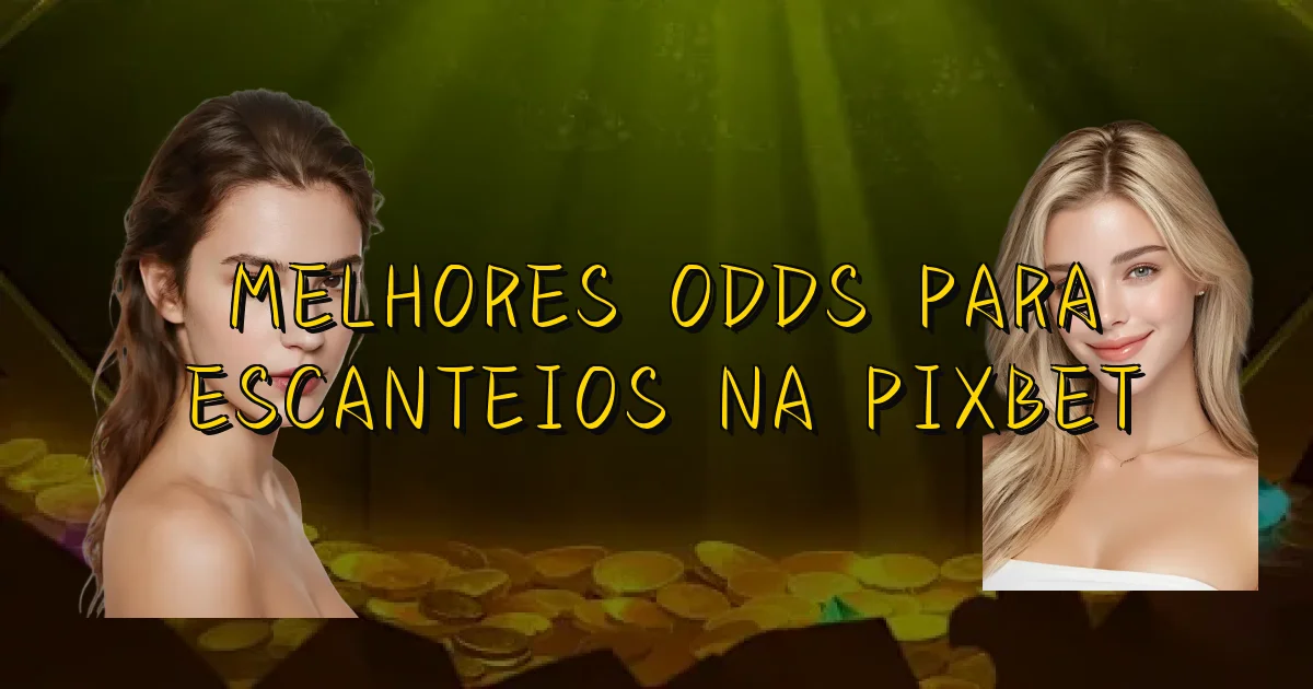 Melhores Odds Para Escanteios Na Pixbet Oficial