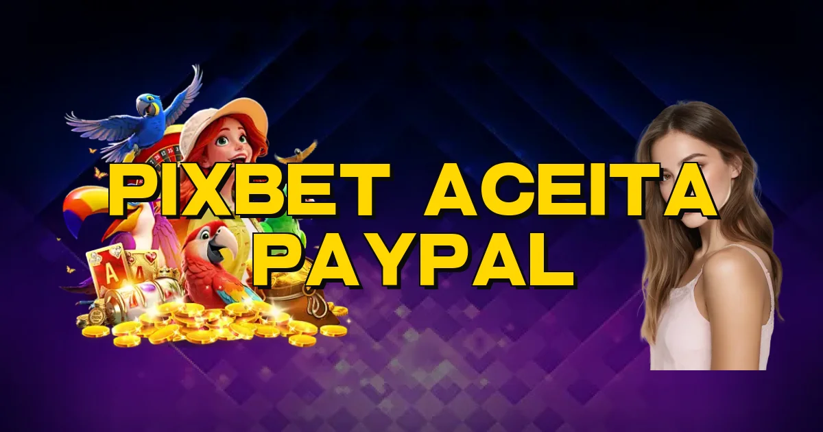 Pixbet Aceita Paypal Oficial