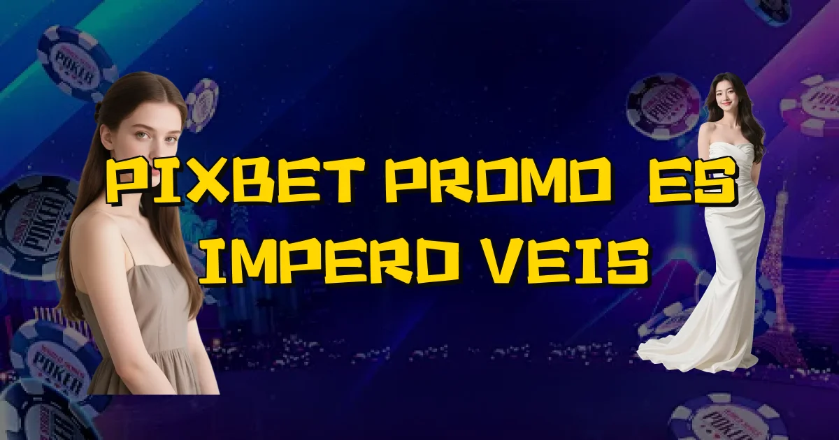 Pixbet Promoções Imperdíveis Oficial