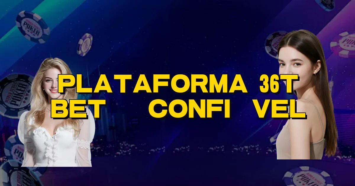Plataforma 36T Bet É Confiável Oficial