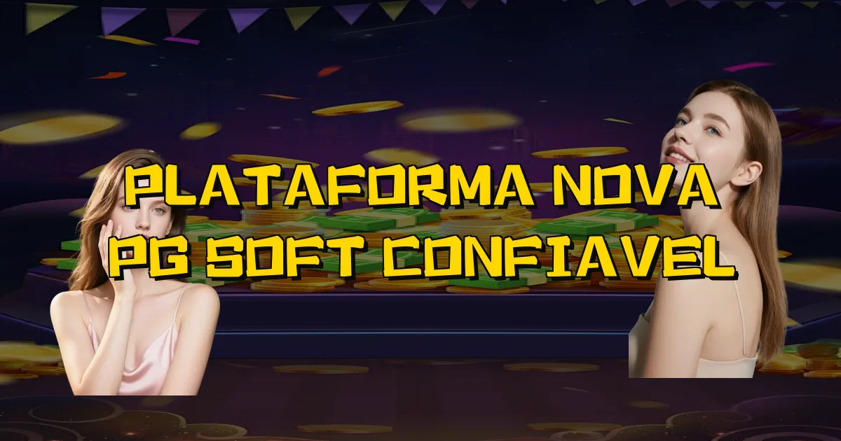 Plataforma Nova Pg Soft Confiavel Oficial