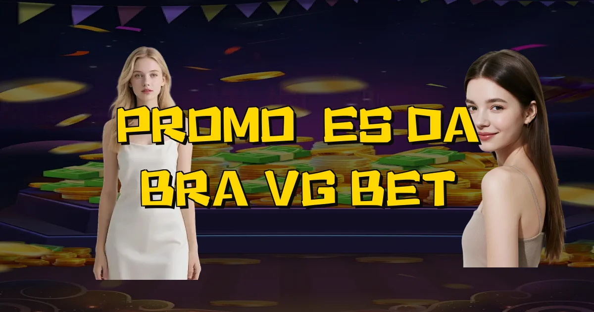Promoções Da Bra Vg Bet Oficial