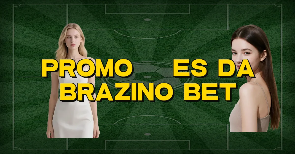Promoções Da Brazino Bet Oficial
