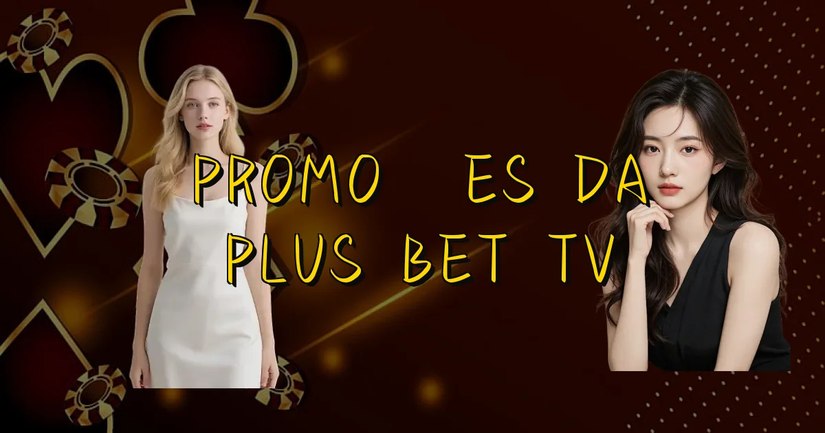 Promoções Da Plus Bet Tv Oficial