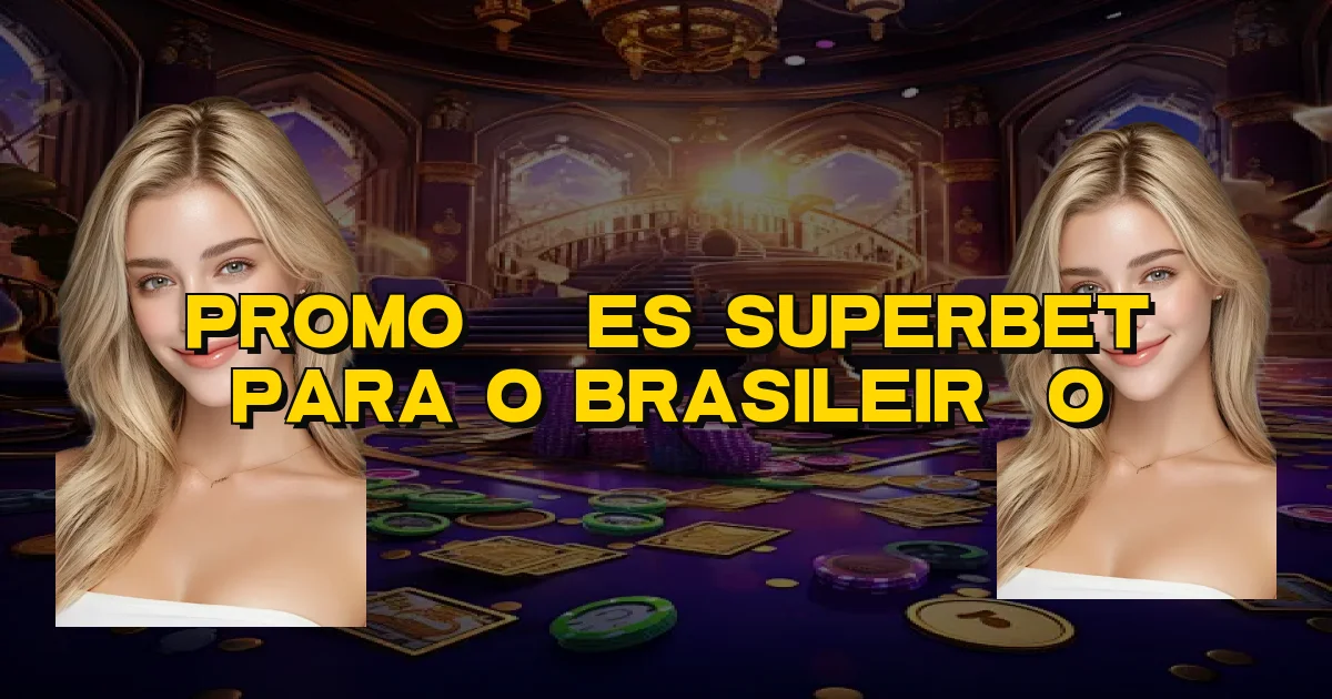 Promoções Superbet Para O Brasileirão Oficial