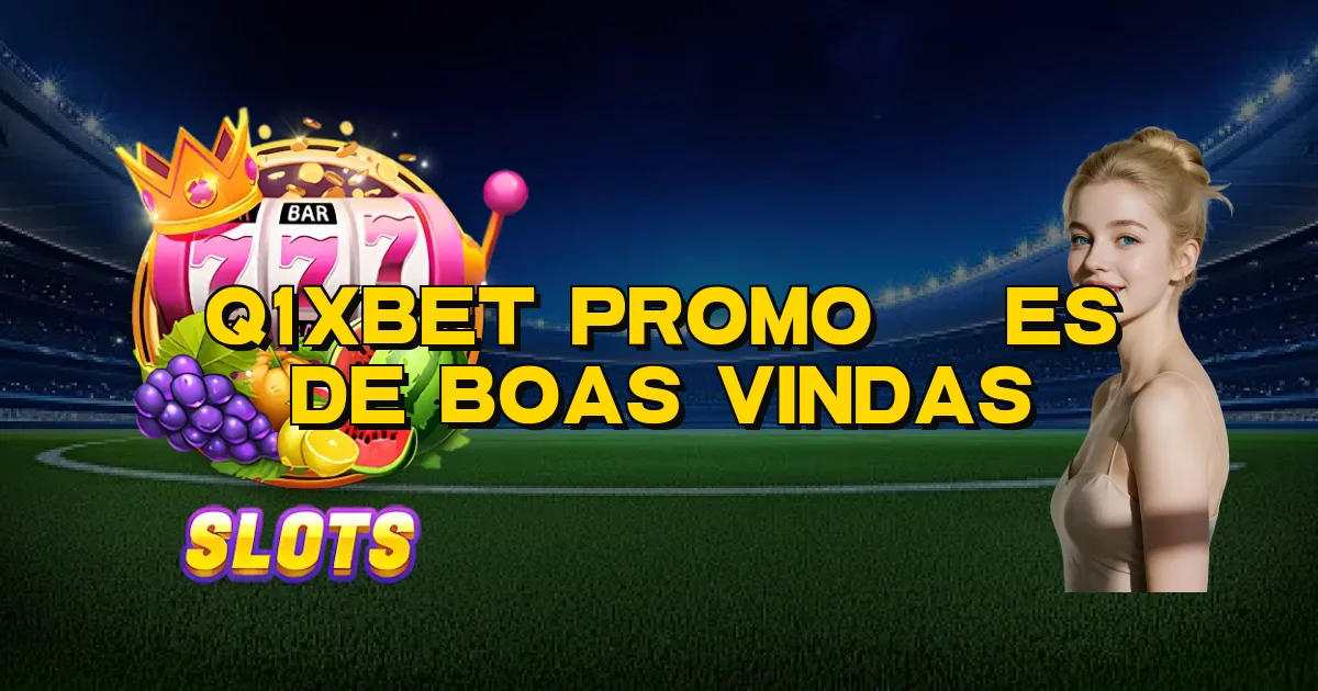 Q1Xbet Promoções De Boas Vindas Oficial
