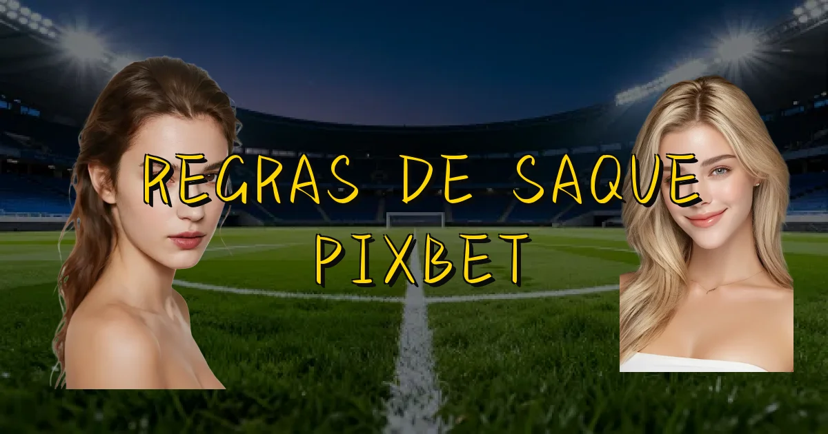 Regras De Saque Pixbet Oficial