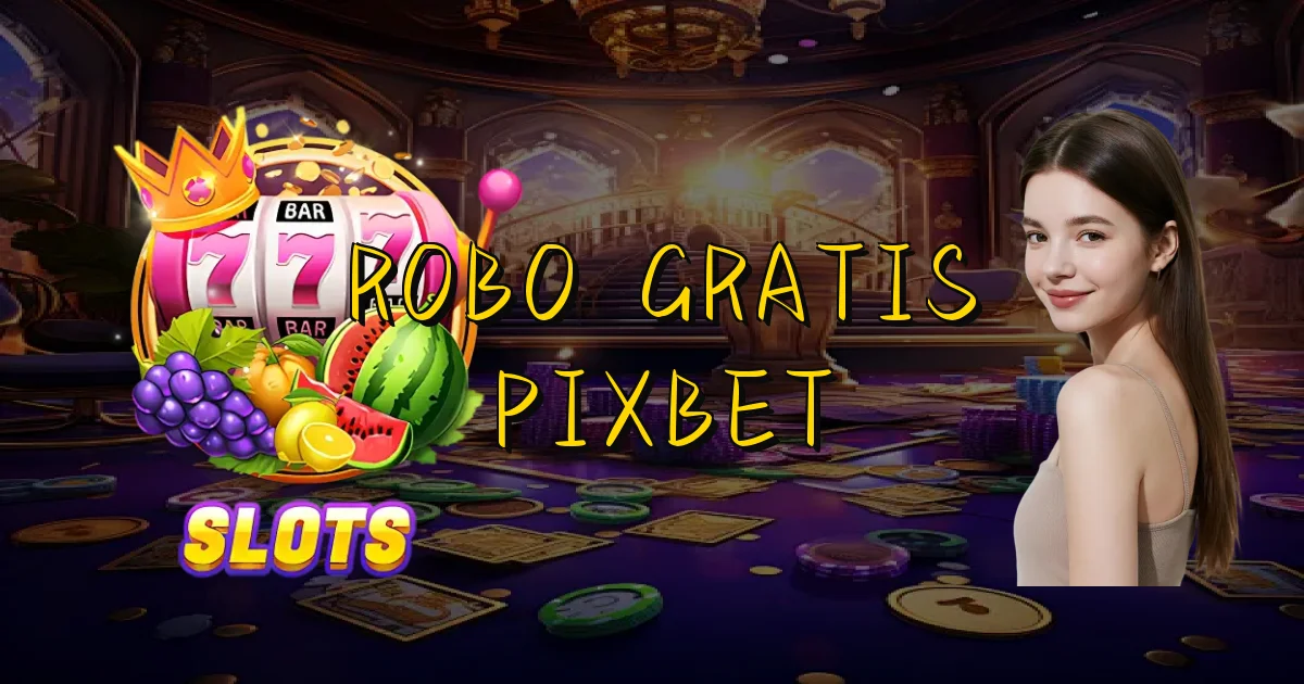 Robo Gratis Pixbet Oficial