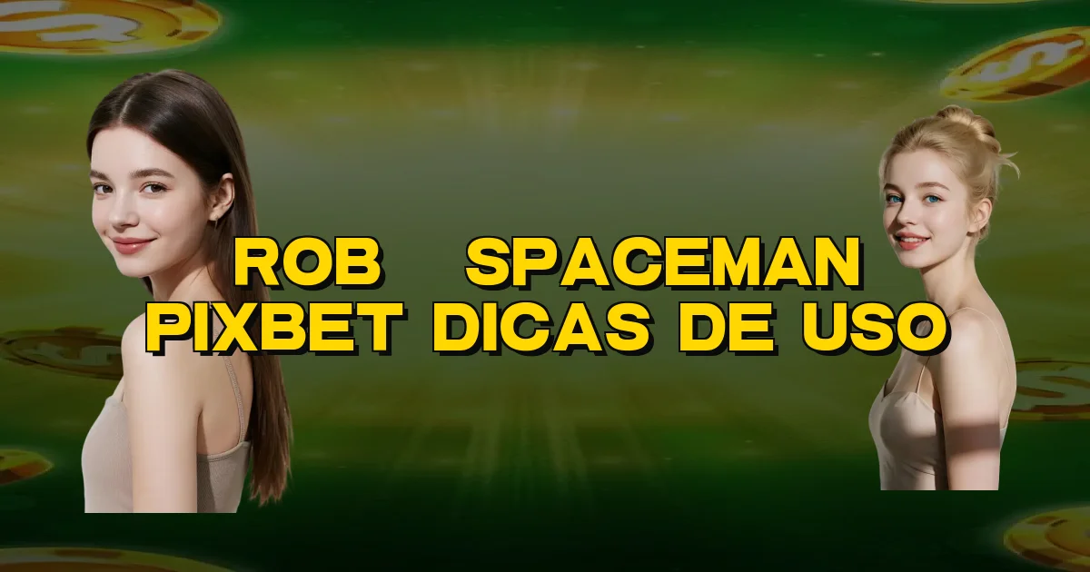 Robô Spaceman Pixbet Dicas De Uso Oficial